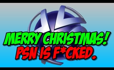 Merry Christmas Everyone! Also Playstation Network is Completely F*cked.