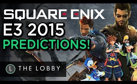 What will Square Enix Show at E3 2015? – The Lobby