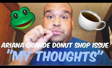 Ariana Grande Donut Shop Issue | My Thoughts