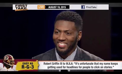 ESPN First Take – Robert Griffin III : ‘Unfortunate RG3 is Used for Headlines, Clicks’