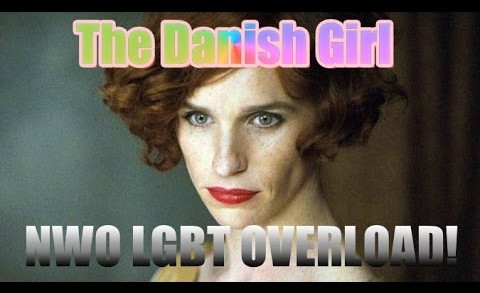 The Danish Girl = NWO LGBT AGENDA OVERLOAD!! WAKE UP!!