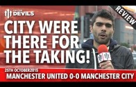 City Were There For The Taking | Manchester United 0-0 Manchester City | REVIEW