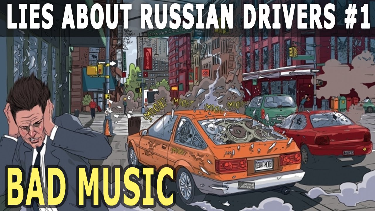 Lies About Russian Drivers #1 – Bad Music