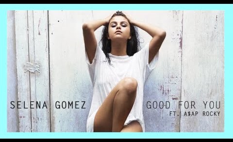 SELENA GOMEZ  – GOOD FOR YOU ft A$AP Rocky ft A$AP Rocky (REVIEW)