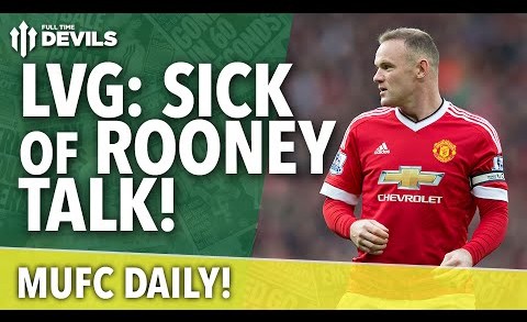 LVG: Sick of Rooney Talk! | MUFC Daily | Manchester United